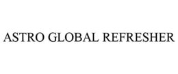 ASTRO GLOBAL REFRESHER
