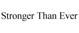 STRONGER THAN EVER