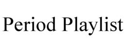 PERIOD PLAYLIST