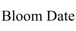 BLOOM DATE