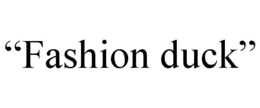 “FASHION DUCK”