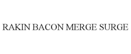 RAKIN BACON MERGE SURGE