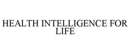 HEALTH INTELLIGENCE FOR LIFE