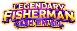 LEGENDARY FISHERMAN CASH ’EM ALL