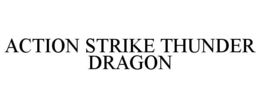 ACTION STRIKE THUNDER DRAGON