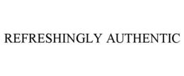 REFRESHINGLY AUTHENTIC