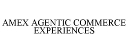 AMEX AGENTIC COMMERCE EXPERIENCES
