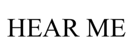 HEAR ME