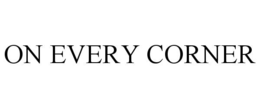 ON EVERY CORNER