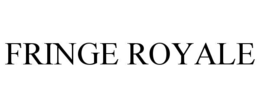 FRINGE ROYALE