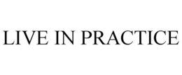 LIVE IN PRACTICE