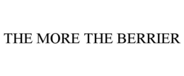 THE MORE THE BERRIER