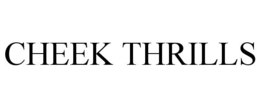 CHEEK THRILLS