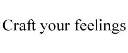 CRAFT YOUR FEELINGS