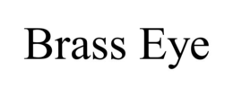 BRASS EYE
