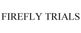 FIREFLY TRIALS