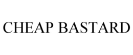 CHEAP BASTARD