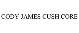 CODY JAMES CUSH CORE