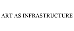 ART AS INFRASTRUCTURE