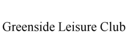 GREENSIDE LEISURE CLUB