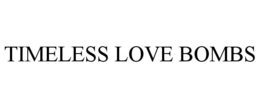TIMELESS LOVE BOMBS