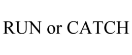 RUN OR CATCH