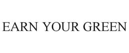 EARN YOUR GREEN