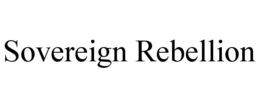 SOVEREIGN REBELLION