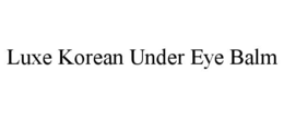 LUXE KOREAN UNDER EYE BALM