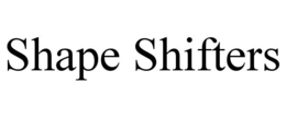 SHAPE SHIFTERS