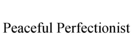 PEACEFUL PERFECTIONIST