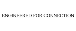 ENGINEERED FOR CONNECTION