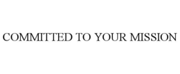 COMMITTED TO YOUR MISSION