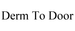 DERM TO DOOR
