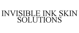 INVISIBLE INK SKIN SOLUTIONS