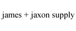 JAMES + JAXON SUPPLY