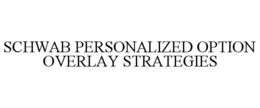 SCHWAB PERSONALIZED OPTION OVERLAY STRATEGIES