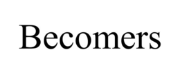 BECOMERS