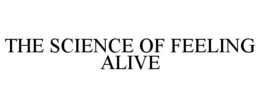 THE SCIENCE OF FEELING ALIVE