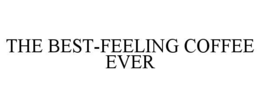 THE BEST-FEELING COFFEE EVER