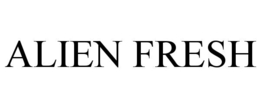 ALIEN FRESH