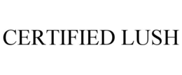 CERTIFIED LUSH