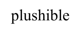 PLUSHIBLE