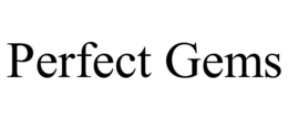 PERFECT GEMS