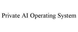 PRIVATE AI OPERATING SYSTEM
