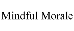 MINDFUL MORALE
