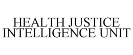 HEALTH JUSTICE INTELLIGENCE UNIT