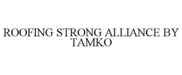 ROOFING STRONG ALLIANCE BY TAMKO