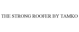 THE STRONG ROOFER BY TAMKO