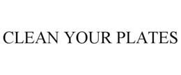 CLEAN YOUR PLATES